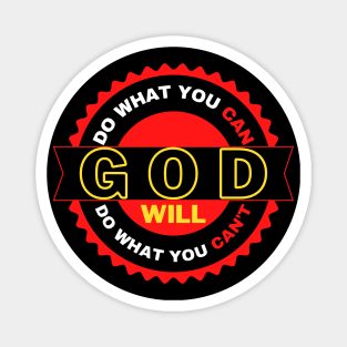 DO WHAT YOU CAN GOD WILL DO WHAT YOU CAN’T Magnet